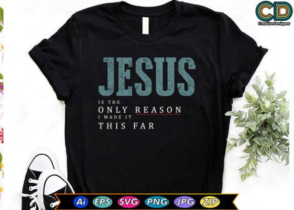 JESUS is the ONLY REASON I MADE IT THIS Graphics & T-Shirt Designs