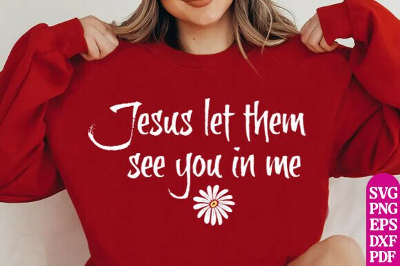 Jesus Let Them See You in Me Graphics for T-Shirt Designs