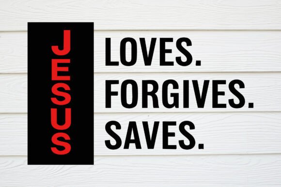Jesus Loves Forgives Saves SVG Graphics for T-Shirt Designs