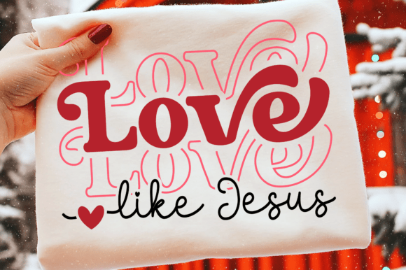 Love Like Jesus SVG: Faith Valentine Graphics for T-Shirt Designs