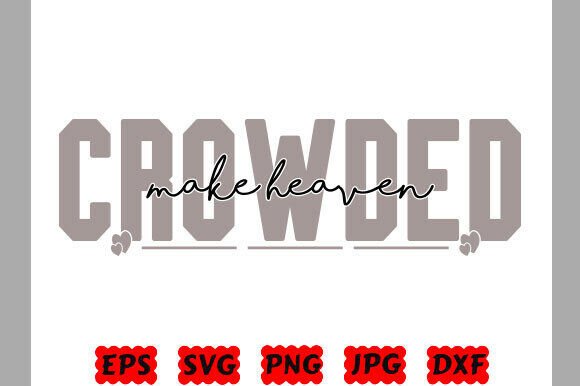 Make Heaven Crowded: Christian Love Graphics for T-Shirt Designs