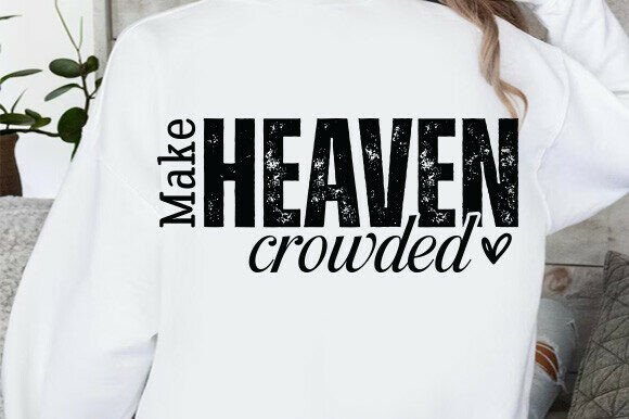 Make Heaven Crowded SVG: Graphics for Faith-Based T-Shirt Designs