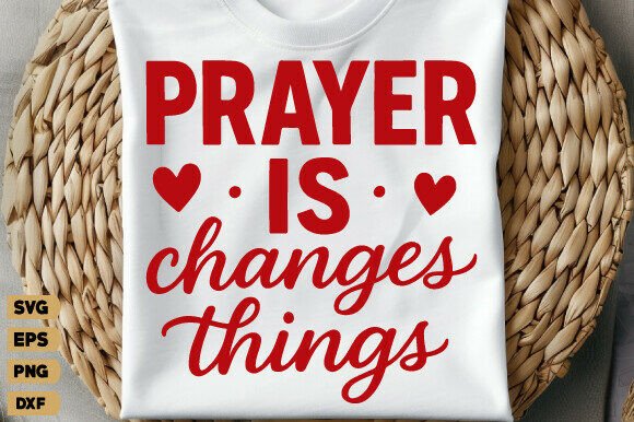 Prayer Changes Things Graphics: T-Shirt Designs for Faith-Based Content