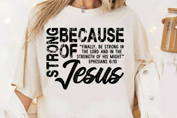 Strong Because of Jesus SVG: Graphics for T-Shirt Designs